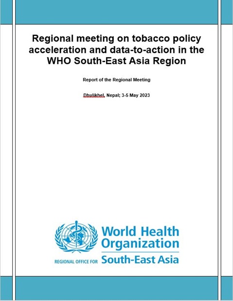 Regional meeting on tobacco policy acceleration and data-to-action in the WHO South-East Asia Region: May 2023